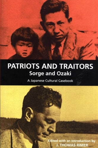 Patriots and Traitors, Sorge and Ozaki A Japanese Cultural Casebook