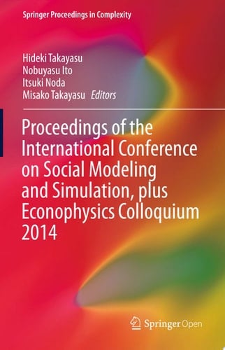 Proceedings of the International Conference on Social Modeling and Simulation, plus Econophysics Colloquium 2014