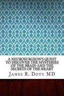 A Neurosurgeon's Quest to Discover the Mysteries of the Brain and the Secrets of the Heart