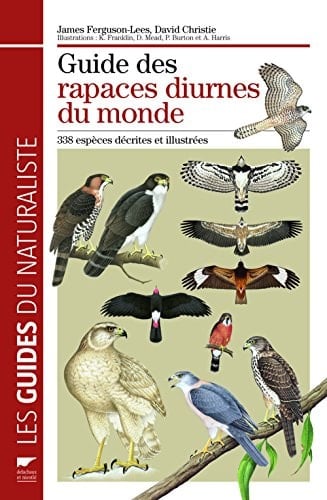 Guide des rapaces diurnes du monde 338 espèces décrites et illustrées