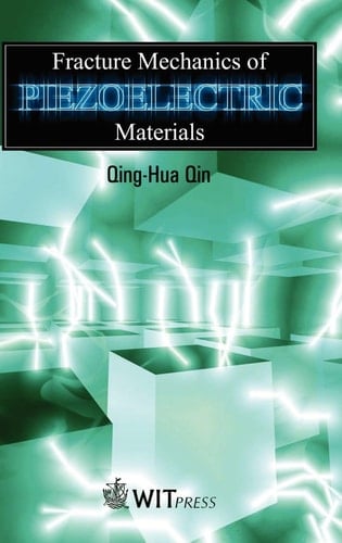 Fracture Mechanics of Piezoelectric Materials (Advances in Damage Mechanics)