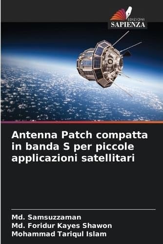 Antenna Patch compatta in banda S per piccole applicazioni satellitari (Italian Edition)