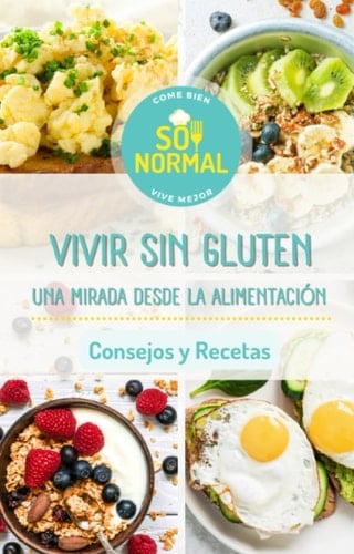 VIVIR SIN GLUTEN: UNA MIRADA DESDE LA ALIMENTACIÓN (Spanish Edition)