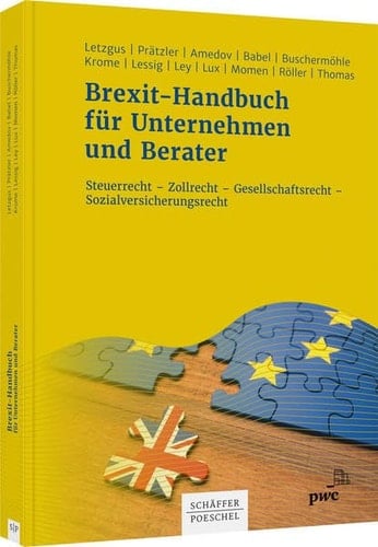 Brexit-Handbuch für Unternehmen und Berater Steuerrecht - Zollrecht - Gesellschaftsrecht - Sozialversicherungsrecht