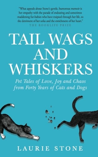 Tail Wags and Whiskers Pet Tales of Love, Joy and Chaos from Forty Years of Cats and Dogs