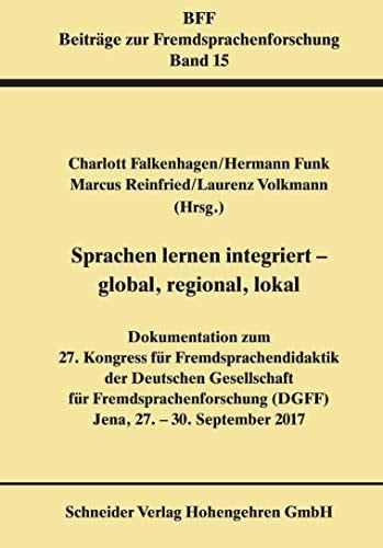 Sprachen lernen integriert - global, regional, lokal 27. Kongress der Deutschen Gesellschaft für Fremdsprachenforschung in Jena, 27.-30. September 2017 : Kongressband