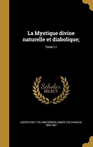 La Mystique Divine Naturelle et Diabolique;; Tome T. 1