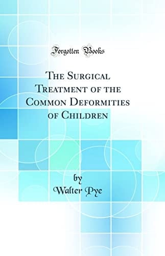 The Surgical Treatment of the Common Deformities of Children (Classic Reprint)