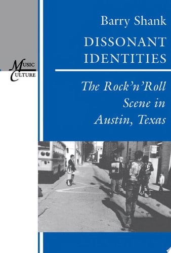 Dissonant Identities The Rock’n’Roll Scene in Austin, Texas