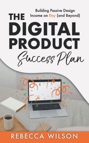 The Digital Product Success Plan Building Passive Design Income on Etsy (and Beyond)