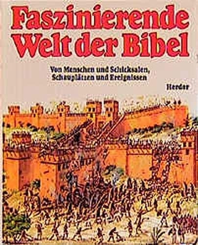 Faszinierende Welt der Bibel von Menschen und Schicksalen, Schauplätzen und Ereignissen