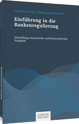 Einführung in die Bankenregulierung Darstellung wesentlicher aufsichtsrechtlicher Vorgaben