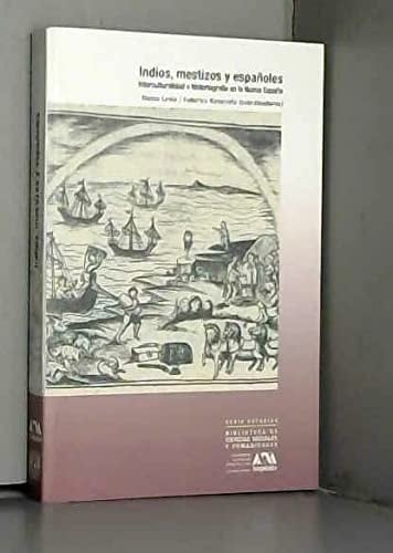 Indios, Mestizos y Espanoles: Interculturalidad E Historiografia En La Nueva Espana