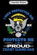 Composition Notebook Proud Coast Guard Dad I Once Protected Him Journal/Notebook Blank Lined Ruled 6x9 100 Pages