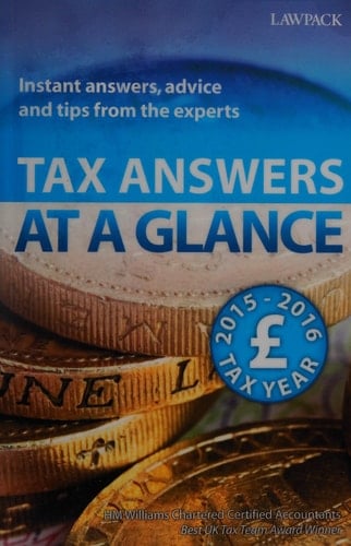 Tax Answers at a Glance 2015/16 Instant Answers, Advice and Tips from the Experts