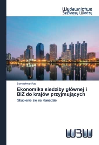 Ekonomika siedziby głównej i BIZ do krajów przyjmujących: Skupienie się na Kanadzie (Polish Edition)