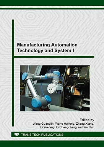 Manufacturing Automation Technology and System I Special Topic Volume with Invited Peer Reviewed Papers Only