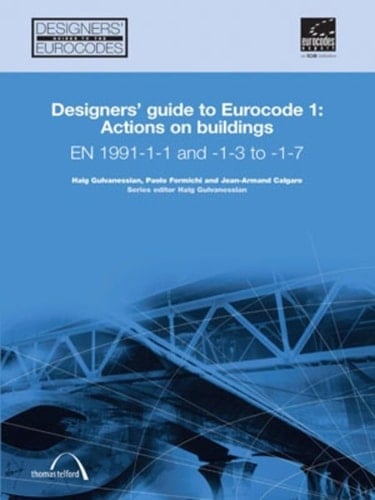 Designers' Guide to Eurocode 1: Actions on buildings EN 1991-1-1 and -1-3 to -1-7