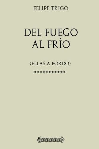 Colección Felipe Trigo: Del Frío Al Fuego (ellas a Bordo)