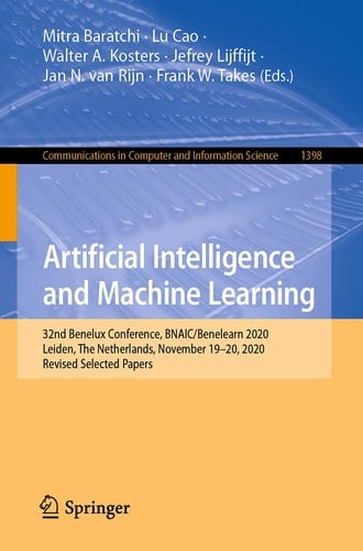 Artificial Intelligence and Machine Learning 32nd Benelux Conference, BNAIC/Benelearn 2020, Leiden, The Netherlands, November 19–20, 2020, Revised Selected Papers