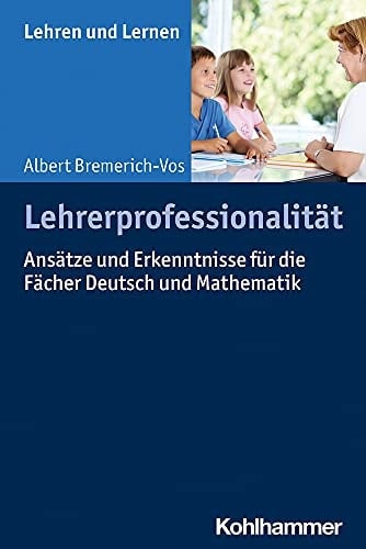 Lehrerprofessionalität Ansätze und Erkenntnisse für die Fächer Deutsch und Mathematik