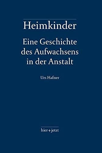 Heimkinder eine Geschichte des Aufwachsens in der Anstalt