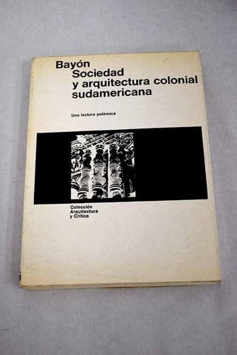 Sociedad y arquitectura colonial sudamericana: Una lectura polémica