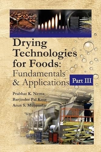 Drying Technologies For Foods Fundamentals And Applications: Part III