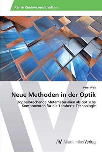Neue Methoden in der Optik: Doppelbrechende Metamaterialien als optische Komponenten für die Terahertz-Technologie (German Edition)