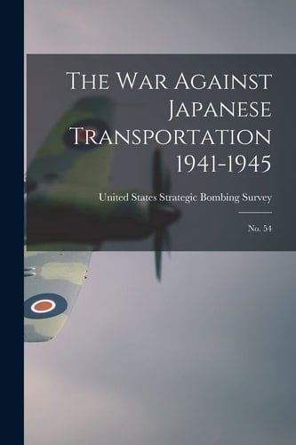 The War Against Japanese Transportation 1941-1945 No. 54