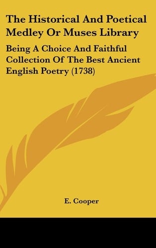 The Historical And Poetical Medley Or Muses Library: Being A Choice And Faithful Collection Of The Best Ancient English Poetry (1738)