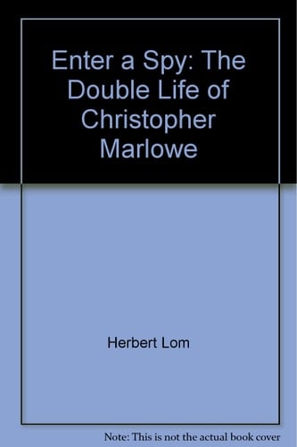 Enter a Spy The Double Life of Christopher Marlowe