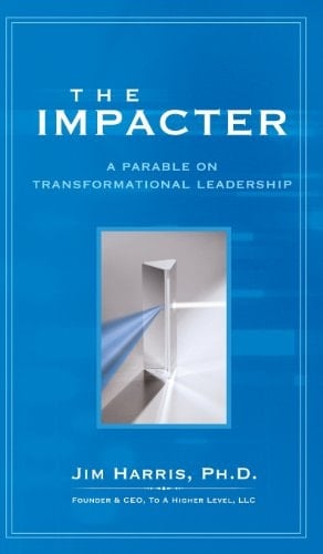 The Impacter A Parable on Transformational Leadership