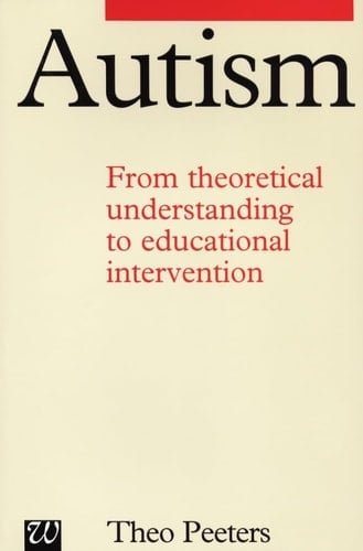 Autism: From Theoretical Understanding to Educational Intervention (Exc Business And Economy (Whurr))