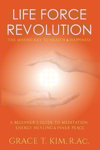 Life Force Revolution The Missing Key to Health and Happiness