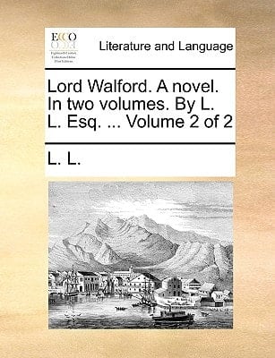 Lord Walford. A novel. In two volumes. By L. L. Esq. ... Volume 2 of 2