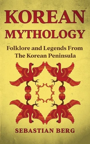 Korean Mythology Folklore and Legends from the Korean Peninsula