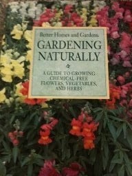 Gardening Naturally A Guide to Growing Chemical-free Flowers, Vegetables, and Herbs