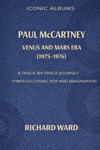 Iconic Albums Paul McCartney The Venus and Mars Era (1975-1976): A Track-by-Track Journey through Pop Cosmic and Imagination