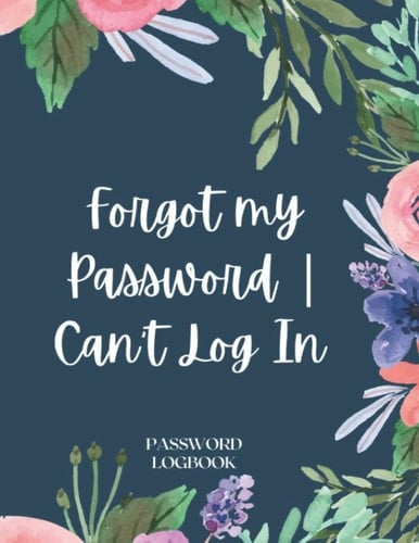 Forgot My Password | Can't Log In: Password Logbook: Personal Internet and Password Keeper and Organizer for Usernames, Logins and Web Addresses. Suitable for Home and Office. Floral Watercolor Cover
