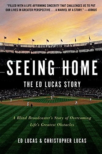Seeing Home: The Ed Lucas Story A Blind Broadcaster's Story of Overcoming Life's Greatest Obstacles