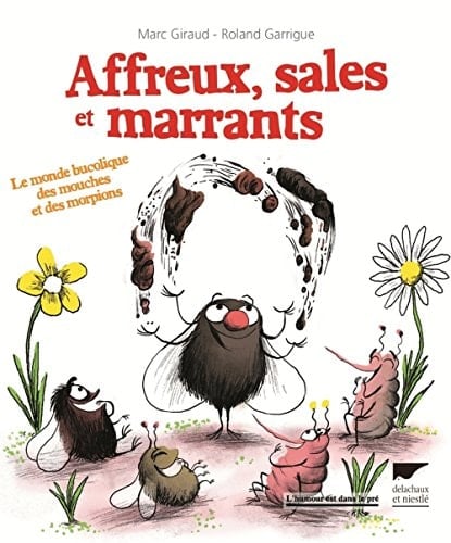 Affreux, sales et marrants Le monde bucolique des mouches et des morpions