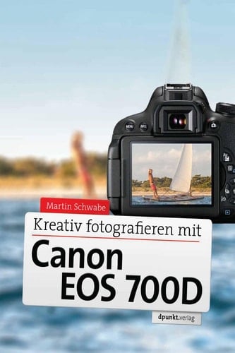 Kreativ fotografieren mit Canon EOS 700D