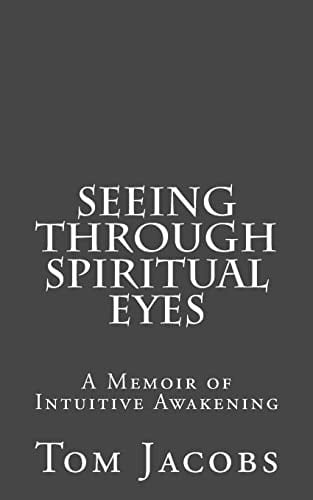 Seeing Through Spiritual Eyes A Memoir of Intuitive Awakening