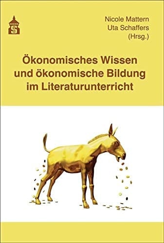 Ökonomisches Wissen und ökonomische Bildung im Literaturunterricht