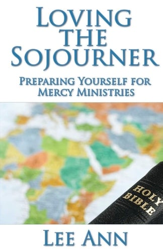 Loving The Sojourner Preparing Yourself for Mercy Ministries