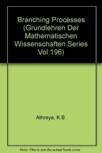 Branching Processes (Grundlehren Der Mathematischen Wissenschaften Series Vol 196)