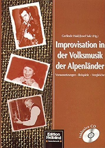 Improvisation in der Volksmusik der Alpenländer Voraussetzungen, Beispiele, Vergleiche