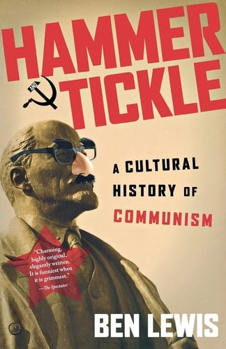Hammer and Tickle A Cultural History of Communism