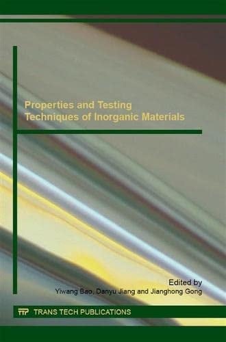 Properties and Testing Techniques of Inorganic Materials Selected, Peer Reviewed Papers from the 6th Annual Meeting on Testing and Evaluation of Advanced Materials, April 23-25, 2015, Chengdu, China